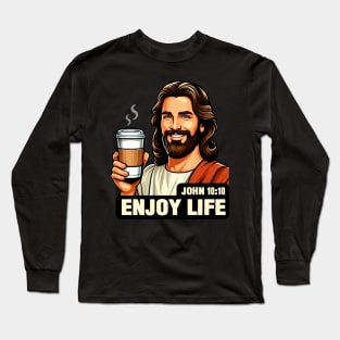 John 10:10 Enjoy Life Long Sleeve T-Shirt